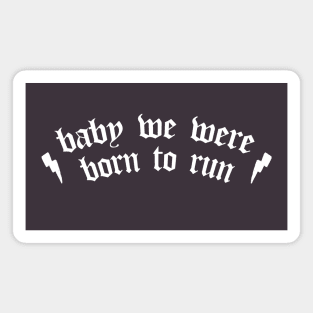 Baby We Were Born To Run Magnet